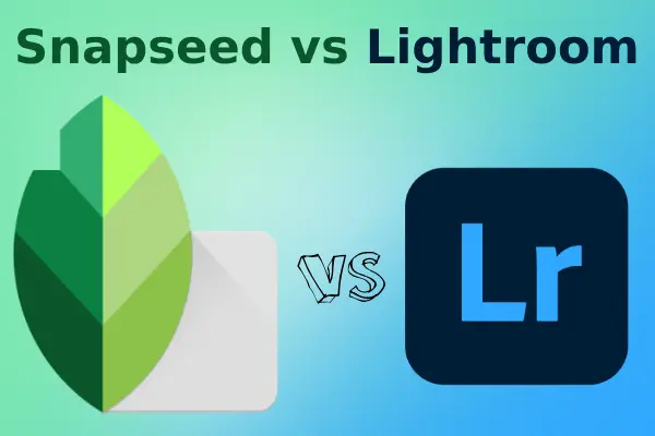 Snapseed vs Lightroom